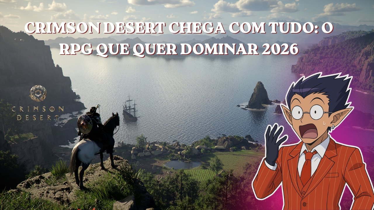 CRIMSON DESERT CHEGA COM TUDO: O RPG QUE QUER DOMINAR 2026