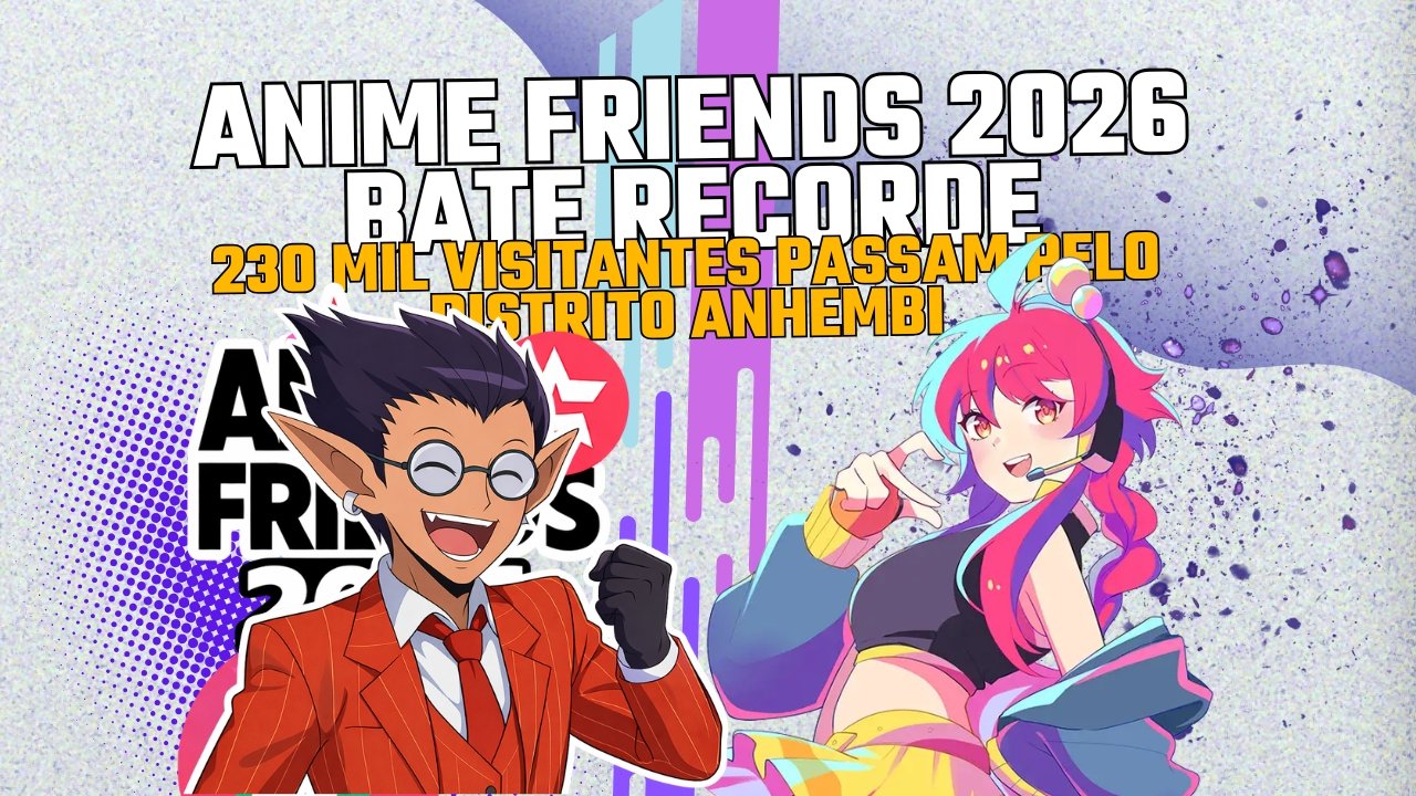 Anime Friends 2026 bate recorde histórico de público e consolida sua maior edição de todos os tempos