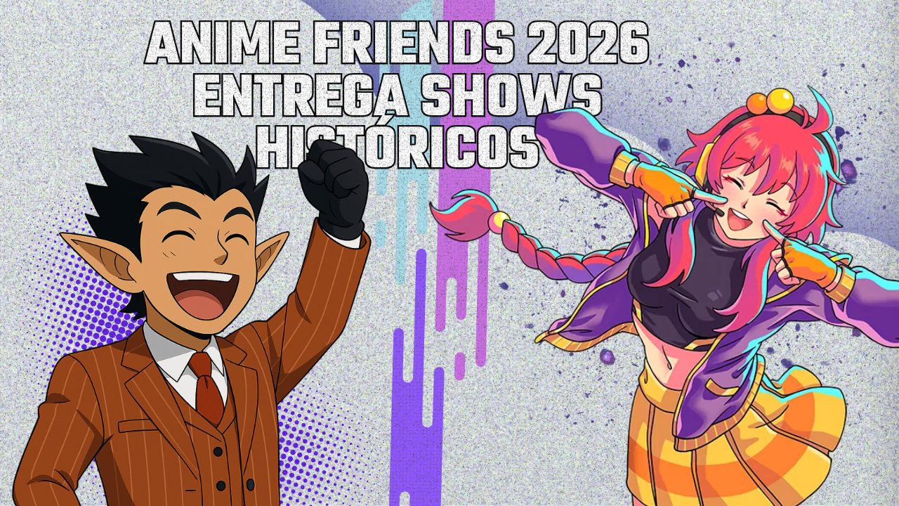 Anime Friends 2026 entrega shows históricos, encontros inesquecíveis e confirma uma das edições mais marcantes da história do evento